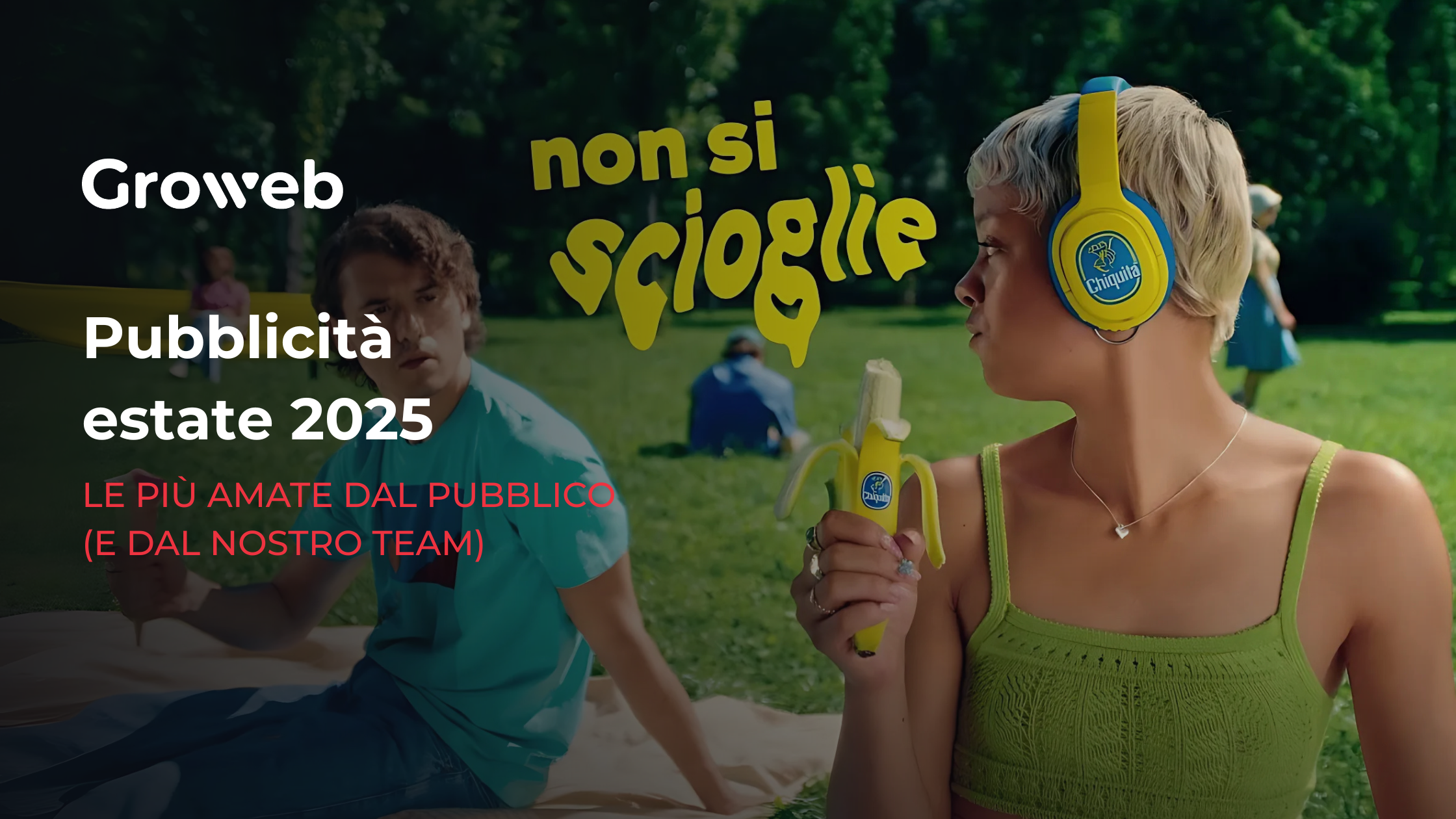 a sinistra il titolo dell'articolo: "pubblicità estate 2025, le più amate dal pubblico e dal nostro team". a destra un frame tratto dallo spot Chiquita, che ritrae una donna che fa una pausa durante un percorso di jogging e mangia una banana