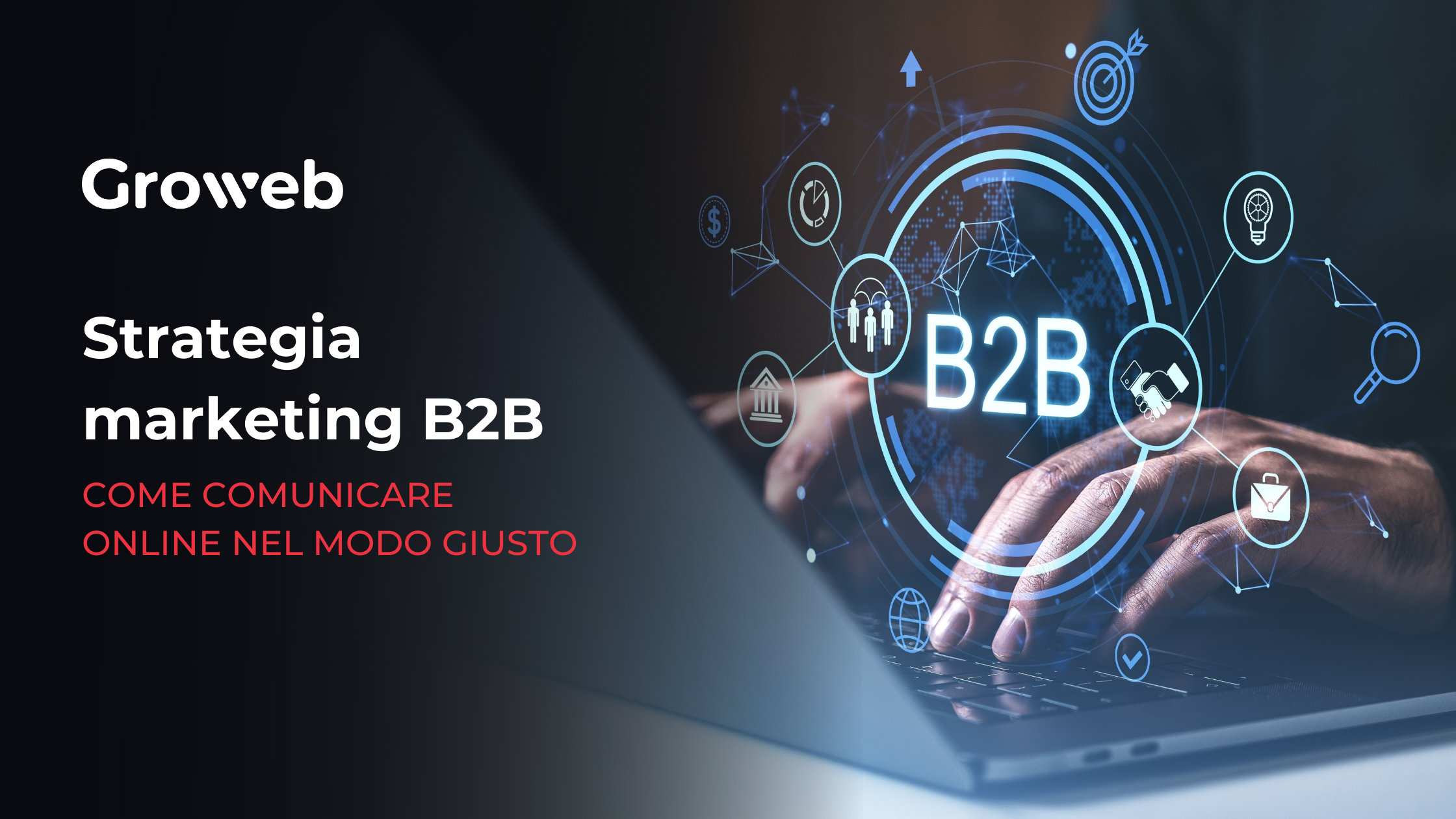 Strategia marketing B2B strumenti, canali e opportunità Immagine di copertina con a sinistra la scritta strategia marketing b2b come comunicare online nel modo giusto e a destra delle mani che digitano su un laptop