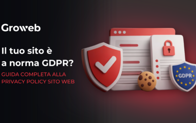 Il tuo sito è a norma GDPR? Guida completa alla privacy policy sito web