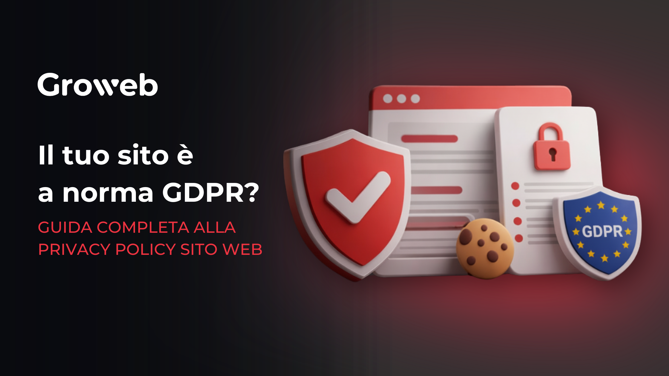 Scritta sulla sinistra "il tuo sito web è a norma GDPR? Guida completa alla privacy policy sito web" e a destra grafiche con cookie, sicurezze e lucchetti