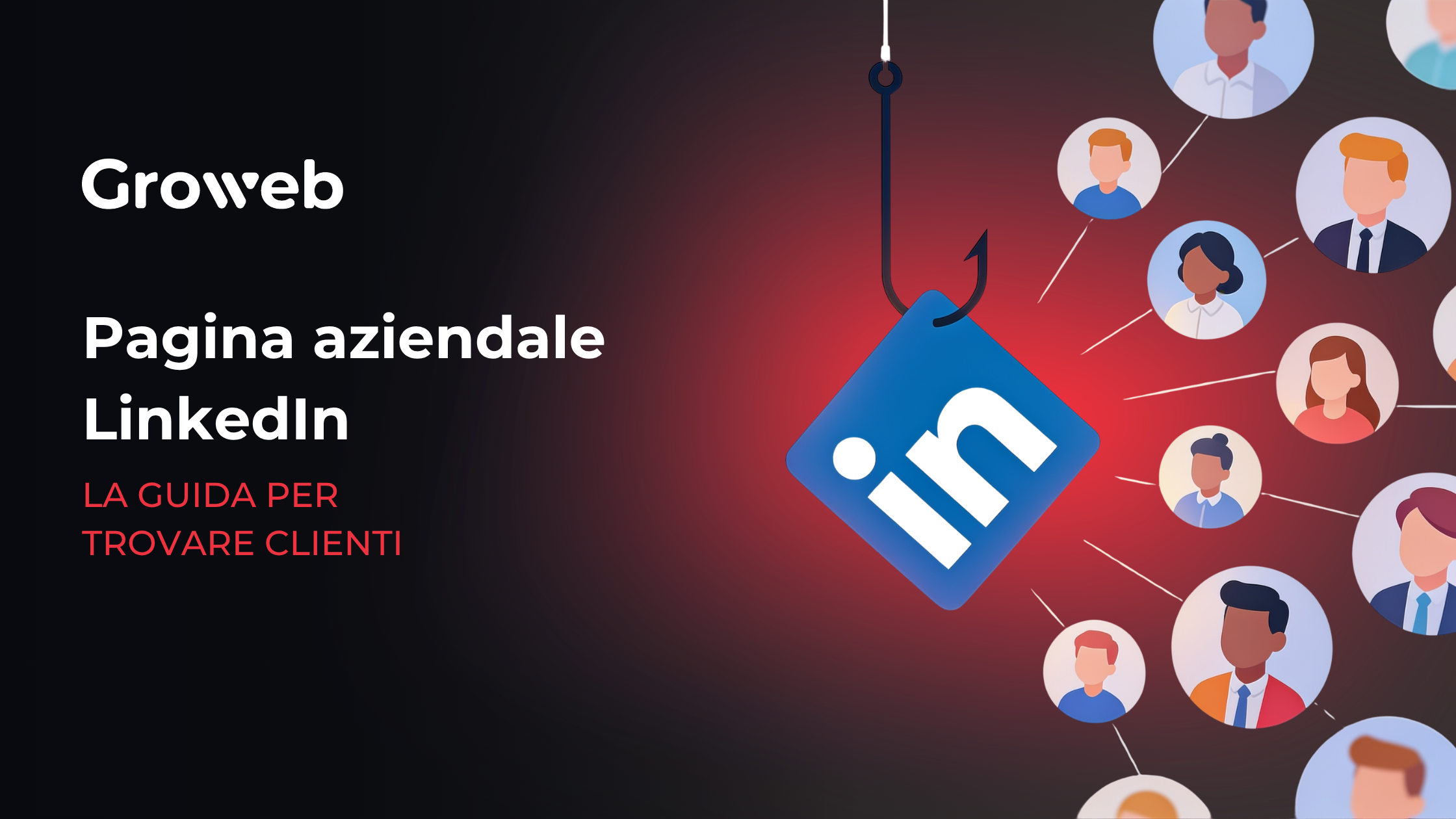 Pagina aziendale LinkedIn: cosa pubblicare per trasformare i follower in clienti 21 Icona di LinkedIn agganciata a un amo con a fianco degli utenti graficati collegati a questa. Sulla sinistra la scritta pagina aziendale LinkedIn la guida per trovare clienti